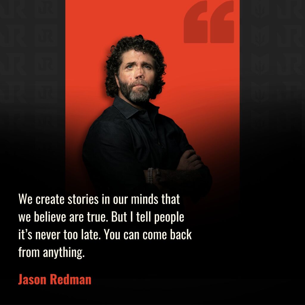  Image of Jason Redman with arms crossed, featuring a quote, "We create stories in our minds that we believe are true. But I tell people it's never too late. You can come back from anything," on a red and black background.
