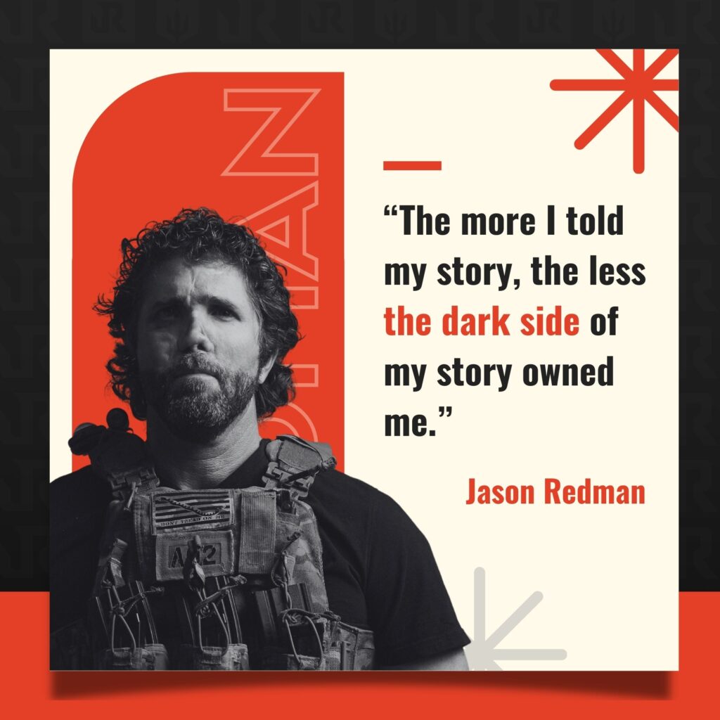 Image of Jason Redman in tactical gear with a quote, "The more I told my story, the less the dark side of my story owned me," on a red and beige background.